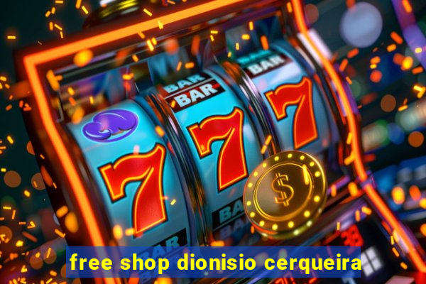 free shop dionisio cerqueira